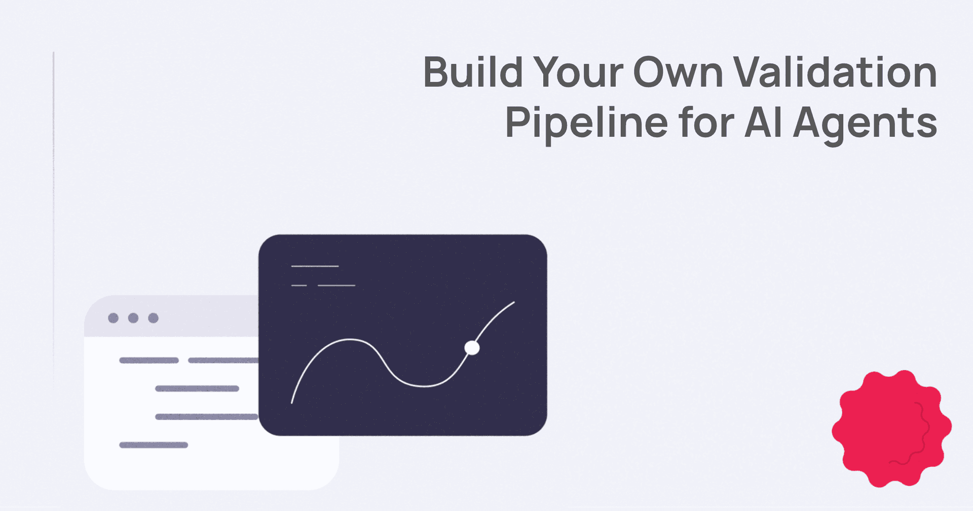Building your own Validation Pipeline for AI Agents cover image